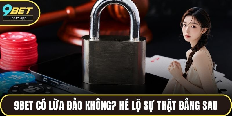 9BET có lừa đảo không