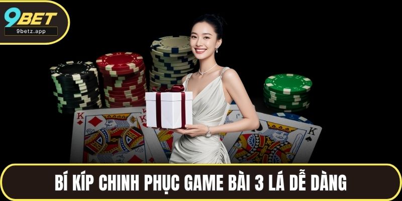 Bí kíp chinh phục game bài 3 lá dễ dàng
