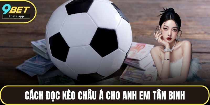 Cách đọc kèo Châu Á cho anh em tân binh