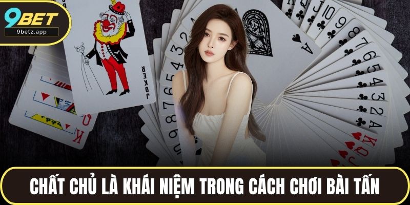 Chất chủ là khái niệm quan trọng trong cách chơi bài tấn
