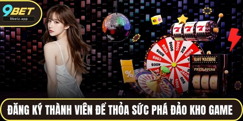Đăng ký thành viên để thỏa sức phá đảo kho game khủng