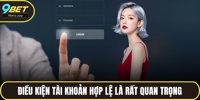 Điều kiện tài khoản hợp lệ là rất quan trọng