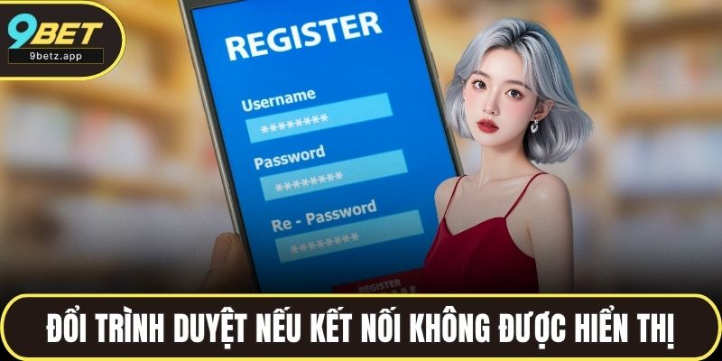 Đổi trình duyệt nếu kết nối của bạn không được hiển thị