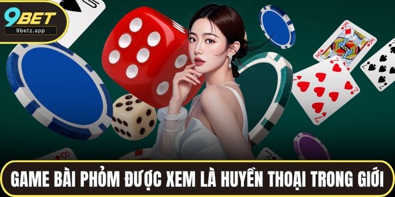 Game bài phỏm được xem như huyền thoại trong giới