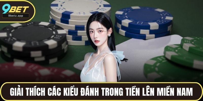Giải thích các kiểu đánh trong tiền lên miền Nam