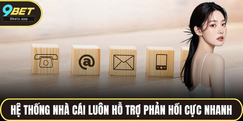 Hệ thống nhà cái luôn hỗ trợ phản hồi cực nhanh