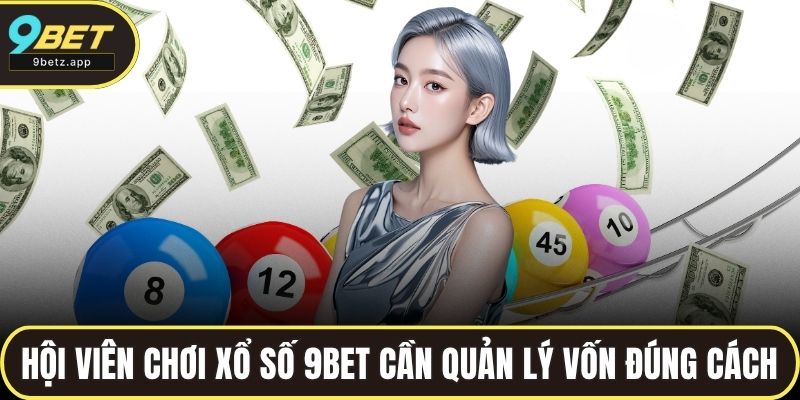 Hội viên chơi xổ số 9BET cần quản lý vốn đúng cách