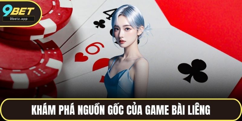 Khám phá nguồn gốc của game bài Liêng