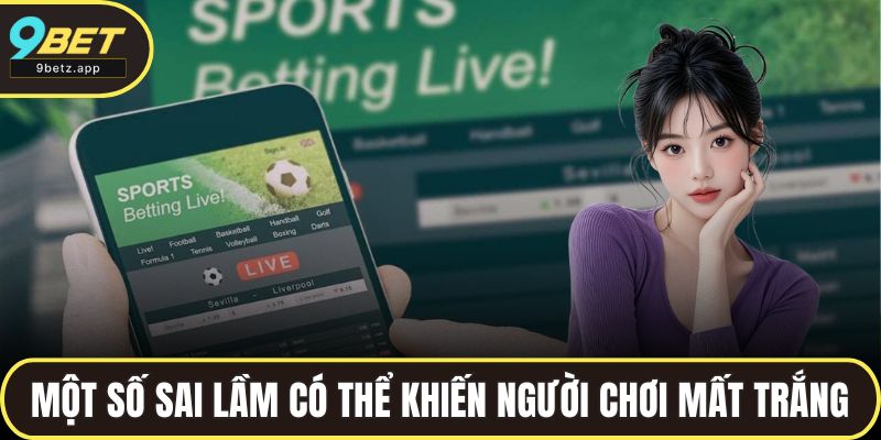 Một số sai lầm có thể khiến người chơi mất trắng
