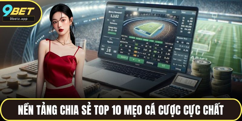 Nền tảng chia sẻ top 10 mẹo cá cược cực chất