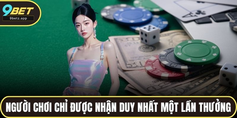 Người chơi chỉ được nhận duy nhất một lần thưởng