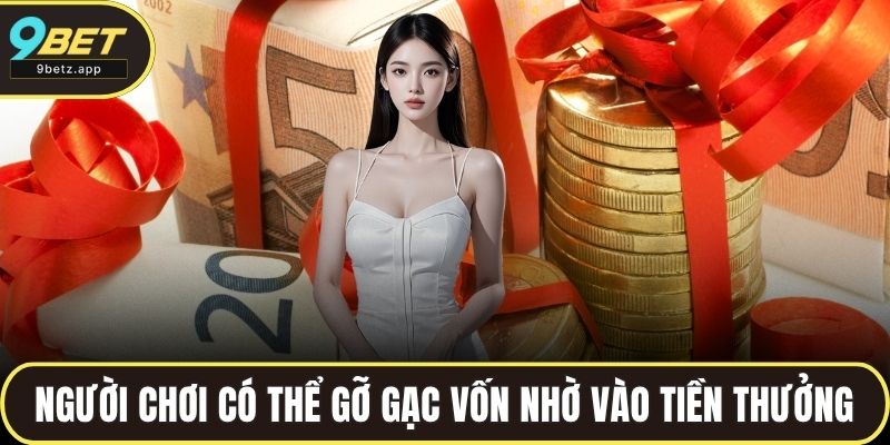 Người chơi có thể gỡ gạc vốn nhờ vào tiền thưởng