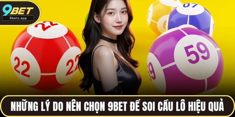 Những lý do bạn nên chọn 9BET để soi cầu lô hiệu quả