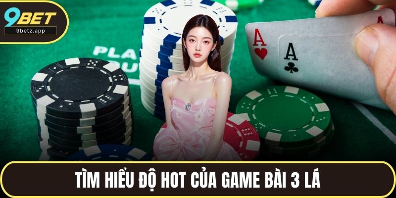 Tìm hiểu độ hot của game bài 3 lá