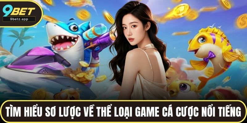Tìm hiểu sơ lược về thể loại game cá cược nổi tiếng