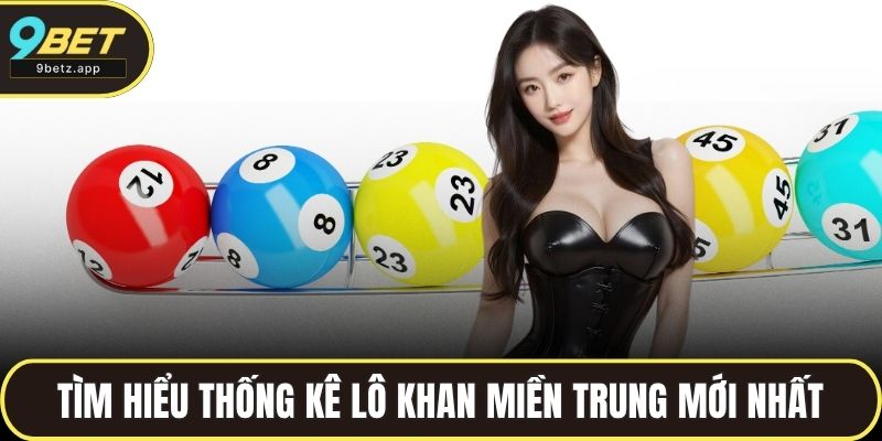 Tìm hiểu thống kê lô khan miền Trung mới nhất