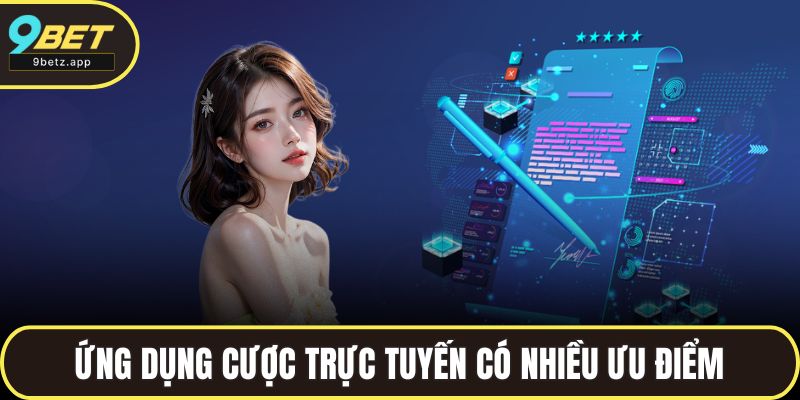 Ứng dụng cược trực tuyến có nhiều ưu điểm
