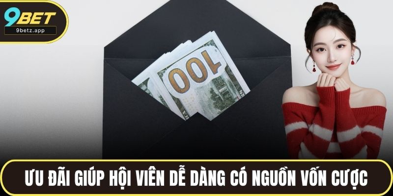 Ưu đãi giúp hội viên dễ dàng có thêm nguồn vốn cược