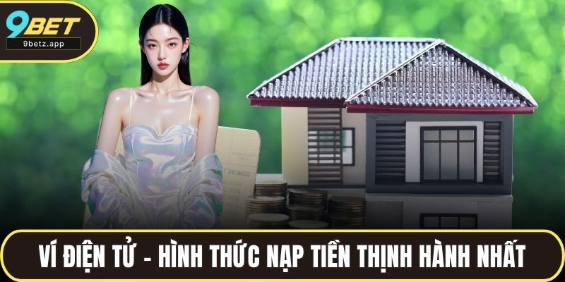 Ví điện tử - Hình thức nạp tiền 9BET thịnh hành nhất